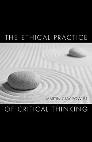 Beispielbild fr The Ethical Practice of Critical Thinking zum Verkauf von Better World Books