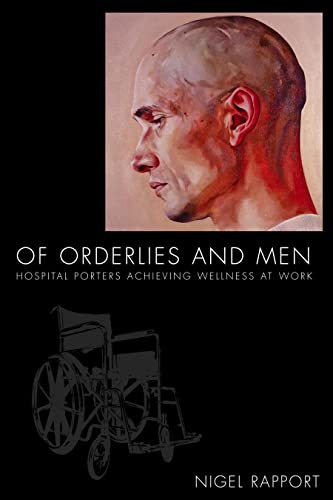 9781594605321: Of Orderlies and Men: Hospital Porters Achieving Wellness at Work (Ethnographic Studies in Medical Anthropology Series)