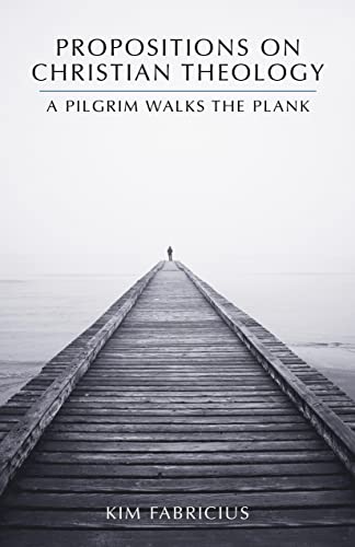 Imagen de archivo de Propositions on Christian Theology: A Pilgrim Walks the Plank a la venta por ThriftBooks-Dallas