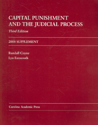 Capital Punishment and the Judicial Process 2008 Supplement (9781594606267) by Coyne, Randall; Entzeroth, Lyn