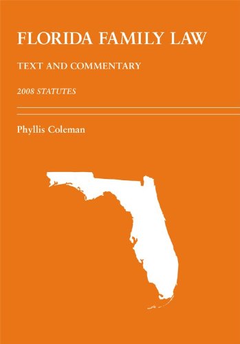 Florida Family Law: Text and Commentary -- 2008 Statutes (9781594606557) by Coleman, Phyllis