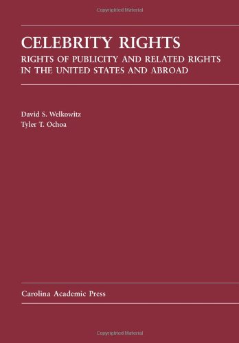 Beispielbild fr Celebrity Rights: Rights of Publicity and Related Rights in the United States and Abroad (Law Casebook) zum Verkauf von dsmbooks