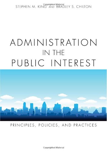 Beispielbild fr Administration in the Public Interest: Principles, Policies, and Practices zum Verkauf von Friends of  Pima County Public Library