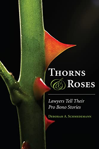 9781594607431: Thorns and Roses: Lawyers Tell Their Pro Bono Stories