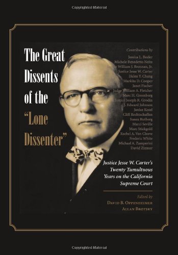 The Great Dissents of the "Lone Dissenter": Justice Jesse W. Carter's Twenty Tumultuous Years on the California Supreme Court (9781594608100) by Oppenheimer, David; Brotsky, Allan