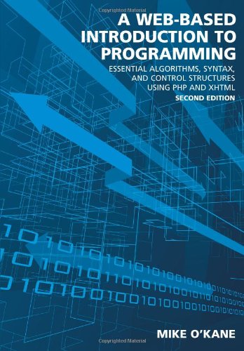 Beispielbild fr A Web-Based Introduction to Programming : Essential Algorithms, Syntax, and Control Structures Using PHP and XHTML zum Verkauf von Better World Books