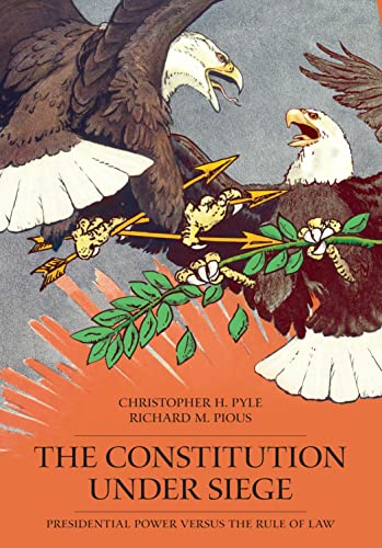 The Constitution Under Siege: Presidential Power Versus the Rule of Law (9781594608773) by Pyle, Christopher; Pious, Richard