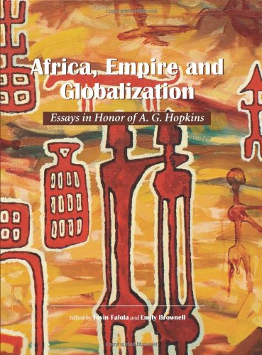 Africa, Empire and Globalization: Essays in Honor of A. G. Hopkins (Carolina Academic Press African World Series) (9781594609152) by Falola, Toyin; Brownell, Emily