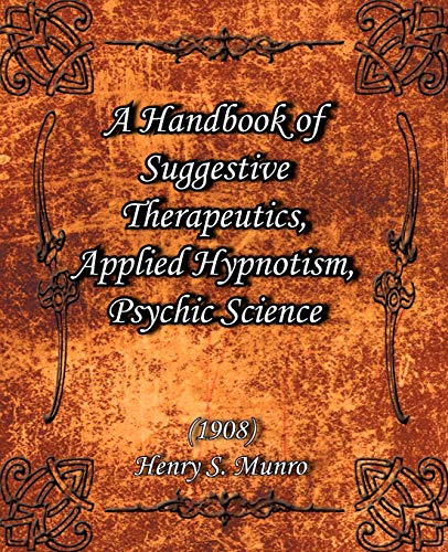 Imagen de archivo de A Handbook of Suggestive Therapeutics, Applied Hypnotism, Psychic Science (1908) a la venta por Chiron Media