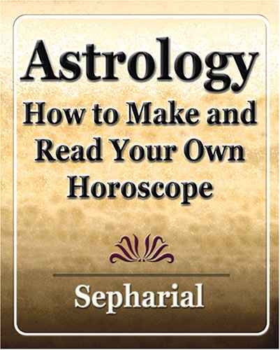 Astrology: How to Make and Read Your Own Horoscope 1920 (9781594622953) by Sepharial