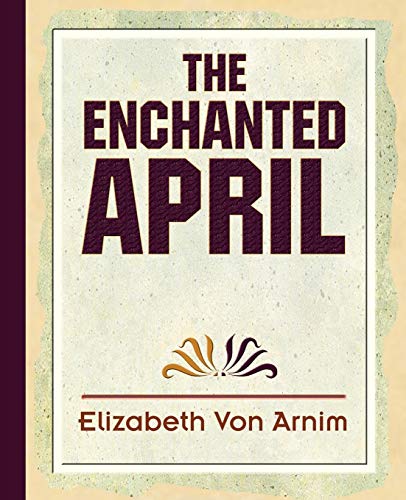 The Enchanted April (9781594623363) by Von Armin, Elizabeth; Elizabeth Von Arnim