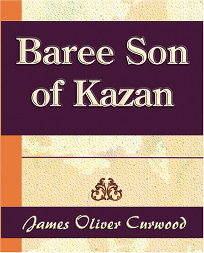 Baree Son of Kazan 1917 (9781594623547) by Curwood, James Oliver