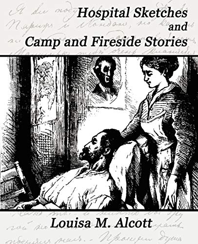 Hospital Sketches and Camp and Fireside Stories (9781594624094) by Louisa M Alcott, M Alcott; Louisa M Alcott