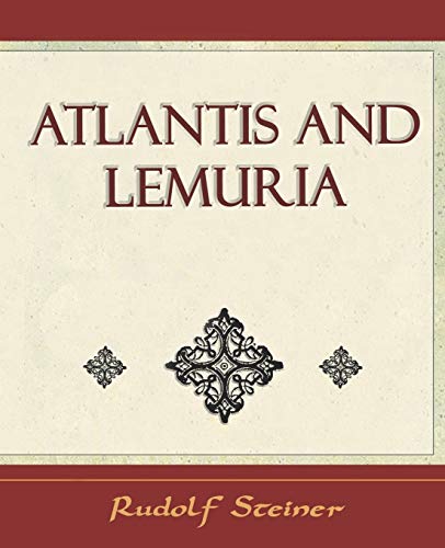 Atlantis and Lemuria - 1911 (9781594624421) by Rudolf Steiner, Steiner; Rudolf Steiner