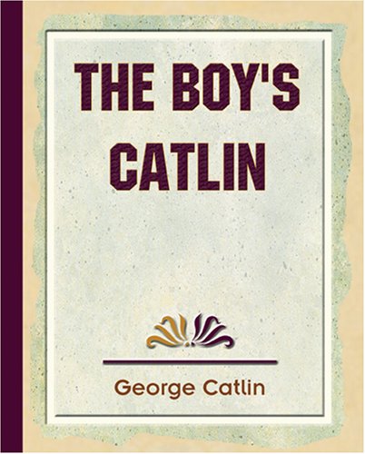 The Boy's Catlin: My Life Among the Indians (9781594624575) by Catlin, George