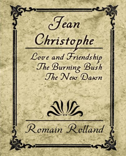Jean Christophe - Love and Friendship, the Burning Bush, the New Dawn (9781594626159) by Rolland, Romain