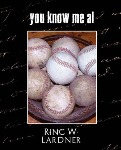 You Know Me Al: A Busher's Letters - Lardner, Ring