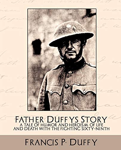 Stock image for Father Duffy's Story a Tale of Humor and Heroism, of Life and Death with the Fighting Sixty-Ninth for sale by Lucky's Textbooks