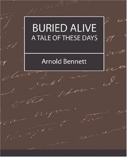 Buried Alive: A Tale of These Days (9781594629372) by Bennett, Arnold