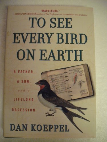 Beispielbild fr To See Every Bird on Earth: A Father, a Son, and a Lifetime Obsession zum Verkauf von SecondSale