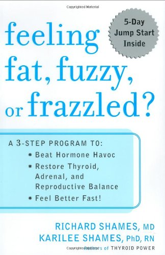 Stock image for Feeling Fat, Fuzzy or Frazzled?: A 3-Step Program to: Beat Hormone Havoc, Restore Thyroid, Adrenal, and Reproductive Balance, and Feel Better Fast! for sale by Orion Tech