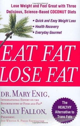 9781594630057: Eat Fat, Lose Fat: Lose Wight And Feel Great With Three Delicious, Science-Based Coconut Diets