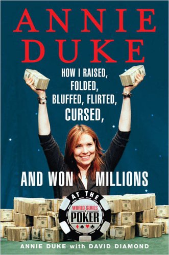 Beispielbild fr Annie Duke: How I Raised, Folded, Bluffed, Flirted, Cursed, and Won Millions at the World Series of Poker zum Verkauf von SecondSale