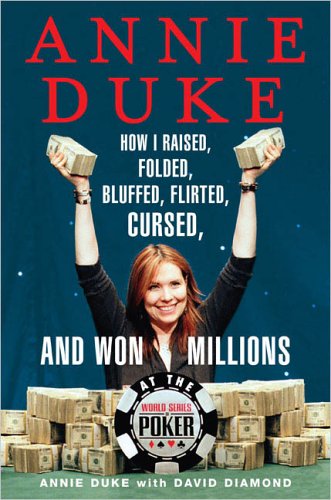Annie Duke: How I Raised, Folded, Bluffed, Flirted, Cursed, and Won Millions at the World Series of Poker (9781594630125) by Duke, Annie; Diamond, David