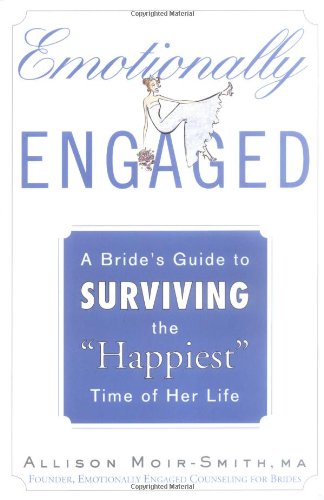 Beispielbild fr Emotionally Engaged : A Bride's Guide to Surviving the Happiest Time of Her Life zum Verkauf von Better World Books