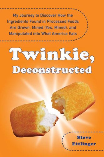 9781594630187: Twinkie, Deconstructed: My Journey to Discover How the Ingredients Found in Processed Foods Are Grown, Mined (Yes, Mined), and Manipulated into What America Eats
