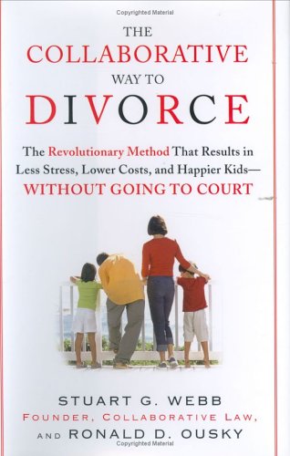 Stock image for The Collaborative Way to Divorce: The Revolutionary Method that Results in Less Stress, LowerCosts, and Happier Kids--Without Going to Court for sale by Front Cover Books