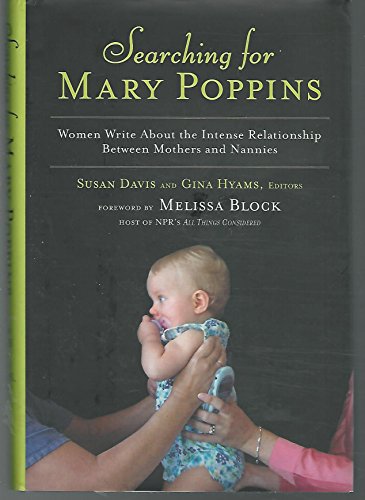 Beispielbild fr Searching for Mary Poppins: Women Write About the Intense Relationship Between Mothers and Nannies zum Verkauf von Wonder Book