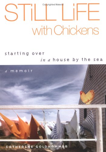 Stock image for Still Life with Chickens: Starting Over in a House by the Sea: A Memoir for sale by SecondSale