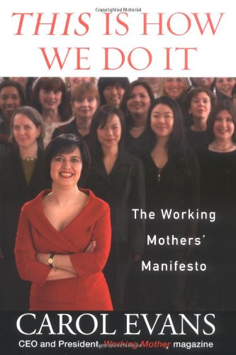 This Is How We Do It: The Working Mothers' Manifesto (9781594630309) by Evans, Carol