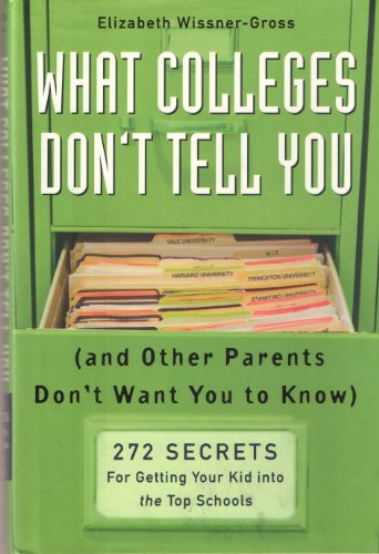 9781594630316: What Colleges Don't Tell You (And Other Parents Don't Want You to Know): 272 Secrets for Getting Your Kid into the Top Schools