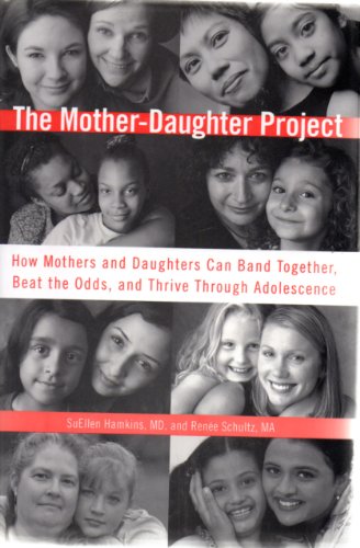 9781594630347: The Mother-Daughter Project: How Mothers and Daughters Can Band Together, Beat the Odds,and Thrive ThroughAdolescence