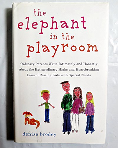 Beispielbild fr The Elephant in the Playroom : Ordinary Parents Write Intimately and Honestly about the Extraordinary Highs and Heartbreaking Lows of Raising Kids with Special Needs zum Verkauf von Better World Books