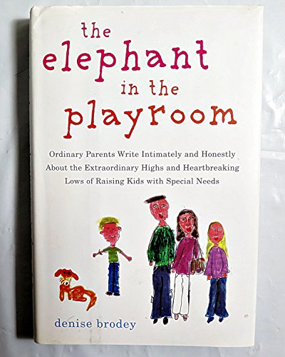 9781594630354: The Elephant in the Playroom: Ordinary Parents Write Intimately and Honestly about the Extraordinary Highs and Heartbreaking Lows of Raising Kids wi