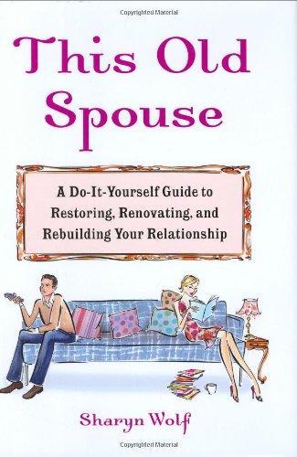 Stock image for This Old Spouse: A Unique Do-It-Yourself Guide to Restoring, Renovating, and Rebuilding Your Relationship for sale by ThriftBooks-Atlanta
