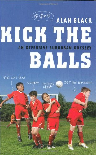 9781594630477: Kick the Balls: An Offensive Suburban Odyssey
