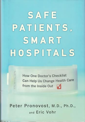 Stock image for Safe Patients, Smart Hospitals: How One Doctor's Checklist Can Help Us Change Health Care from the Inside Out for sale by Your Online Bookstore