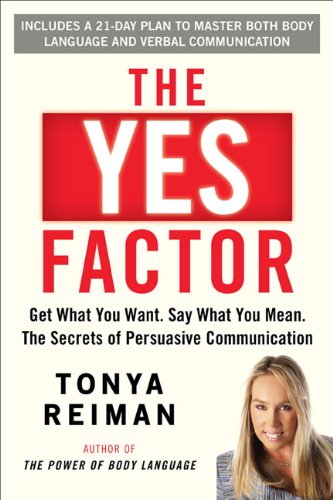 Imagen de archivo de The Yes Factor: Get What You Want. Say What You Mean. The Secrets of Persuasive Communication a la venta por Reliant Bookstore