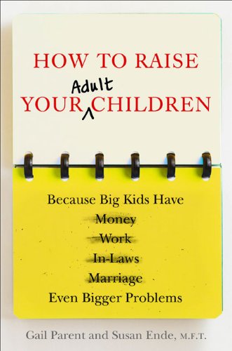 Beispielbild fr How to Raise Your Adult Children: Because Big Kids Have Even Bigger Problems zum Verkauf von Wonder Book