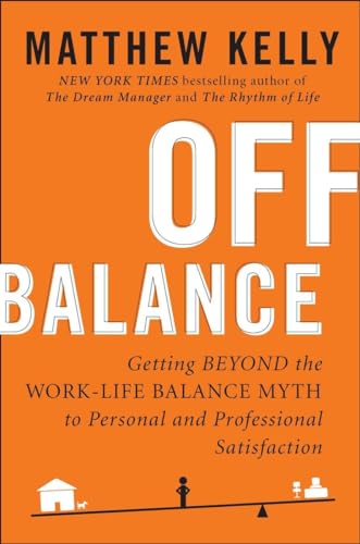 Imagen de archivo de Off Balance: Getting Beyond the Work-Life Balance Myth to Personal and Professional Satisfaction a la venta por BookEnds Bookstore & Curiosities