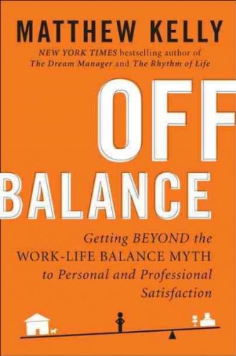 Stock image for Off Balance: Getting Beyond the Work-Life Balance Myth to Personal and Professional Satisfaction for sale by BookEnds Bookstore & Curiosities