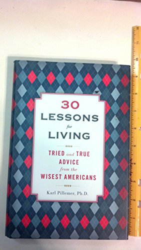 9781594630842: 30 Lessons for Living: Tried and True Advice from the Wisest Americans