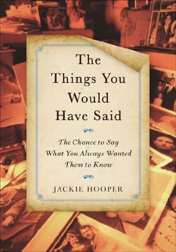 Stock image for The Things You Would Have Said : The Chance to Say What You Always Wanted Them to Know for sale by Better World Books