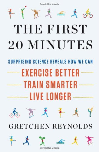 Beispielbild fr The First 20 Minutes: Surprising Science Reveals How We Can Exercise Better, Train Smarter, Live Longer zum Verkauf von SecondSale