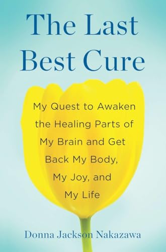 Beispielbild fr The Last Best Cure: My Quest to Awaken the Healing Parts of My Brain and Get Back My Body, My Joy, a ND My Life zum Verkauf von ThriftBooks-Phoenix