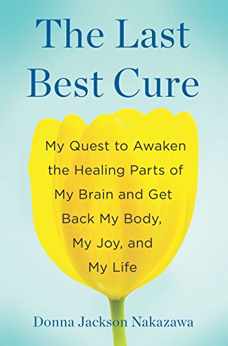 Imagen de archivo de The Last Best Cure: My Quest to Awaken the Healing Parts of My Brain and Get Back My Body, My Joy, a nd My Life a la venta por HPB-Ruby
